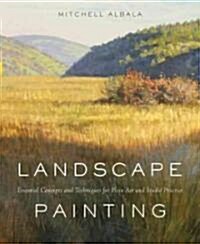 Landscape Painting: Essential Concepts and Techniques for Plein Air and Studio Practice (Hardcover)