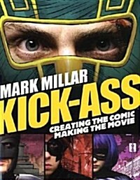 Kick-Ass : Creating the Comic, Making the Movie (Paperback)