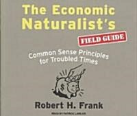 Economic Naturalists Field Guide: Common Sense Principles for Troubled Times (Audio CD)