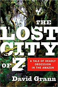 The Lost City of Z: A Tale of Deadly Obsession in the Amazon (Hardcover)