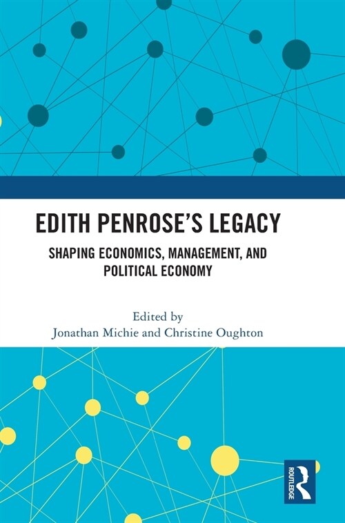 Edith Penrose’s Legacy : Shaping Economics, Management, and Political Economy (Hardcover)