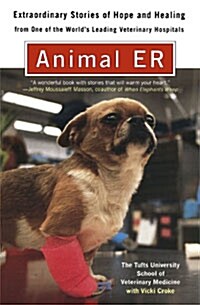 Animal E.R.: The Tufts University School of Veterinary Medicine Extraordinary Stories of Hope and Healing from One of the Worlds L (Paperback)