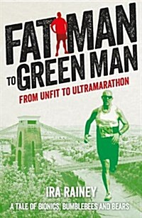 Fat Man to Green Man : From Unfit to Ultra-Marathon (Paperback)