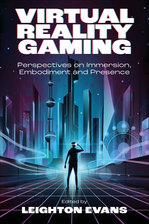 Virtual Reality Gaming : Perspectives on Immersion, Embodiment and Presence (Hardcover)