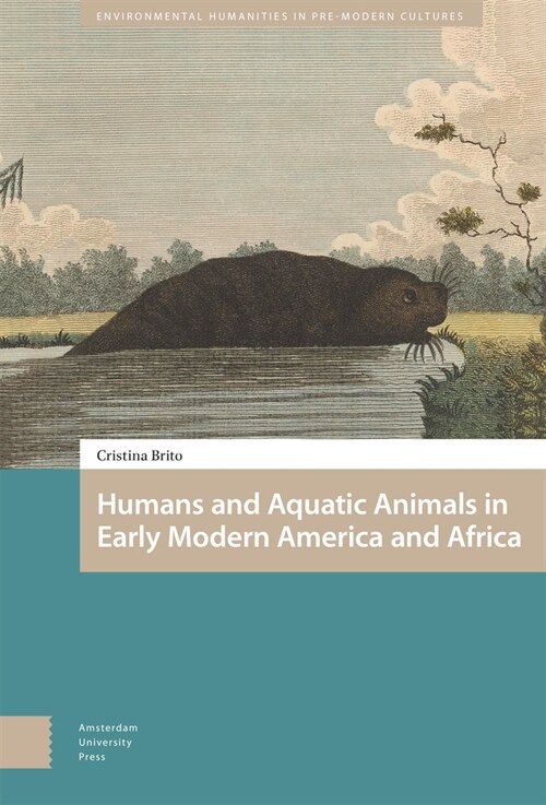 Humans and Aquatic Animals in Early Modern America and Africa (Hardcover)