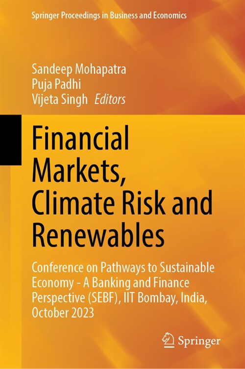 Financial Markets, Climate Risk and Renewables: Conference on Pathways to Sustainable Economy-A Banking and Finance Perspective (SEBF), IIT Bombay, In (Hardcover, 2024)