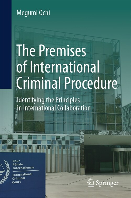 The Premises of International Criminal Procedure: Identifying the Principles in International Collaboration (Hardcover, 2024)