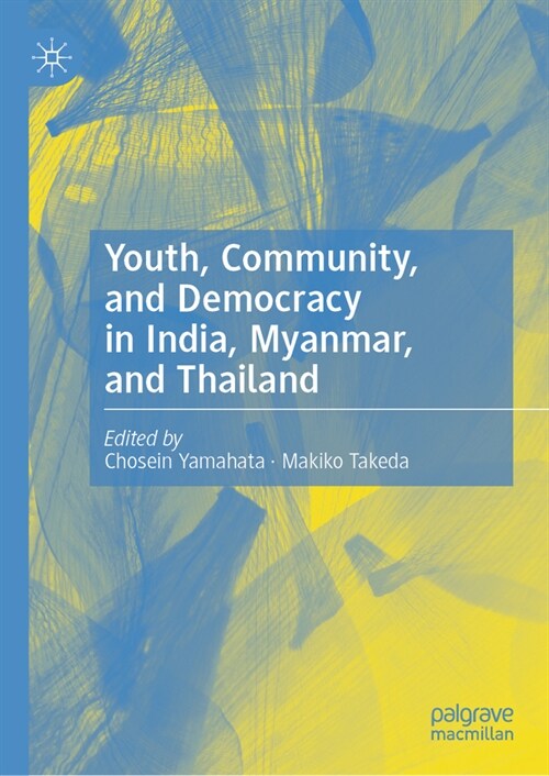 Youth, Community, and Democracy in India, Myanmar, and Thailand (Hardcover)