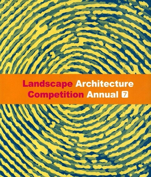 Landscape Architecture Competition Annual 7
