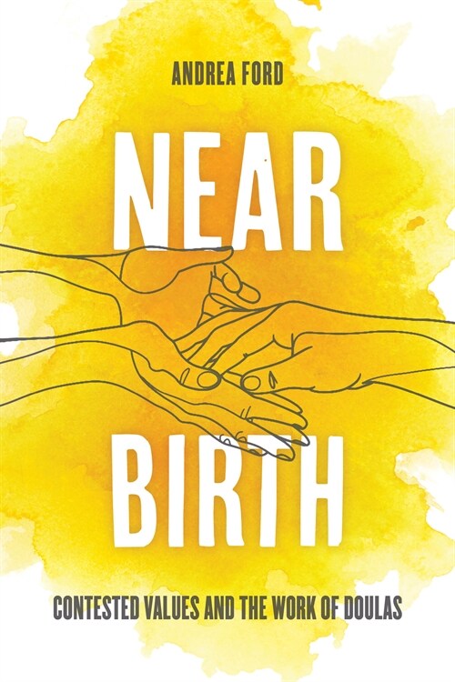 Near Birth: Contested Values and the Work of Doulas (Hardcover)