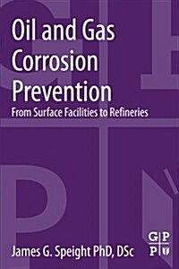 Oil and Gas Corrosion Prevention: From Surface Facilities to Refineries (Paperback)