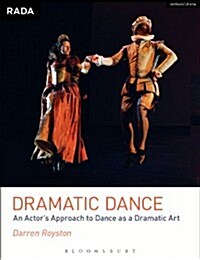 Dramatic Dance : An Actors Approach to Dance as a Dramatic Art (Paperback)