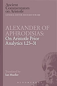 Alexander of Aphrodisias: on Aristotle Prior Analytics 1.23-31 (Paperback, NIPPOD)