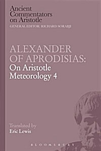 Alexander of Aprodisias: on Aristotle Meteorology 4 (Paperback)