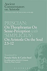 Priscian: On Theophrastus on Sense-Perception with Simplicius: On Aristotle On the Soul 2.5-12 (Paperback)