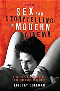 Sex and Storytelling in Modern Cinema : Explicit Sex, Performance and Cinematic Technique (Paperback)