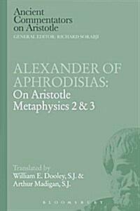 Alexander of Aphrodisias: on Aristotle Metaphysics 2&3 (Paperback)