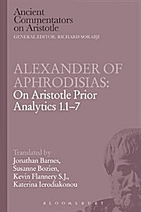 Alexander of Aphrodisias: on Aristotle Prior Analytics 1.1-7 (Paperback)