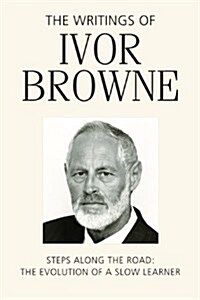 Writings of Ivor Browne: Steps Along the Road - The Evolution of a Slow Learner (Paperback)