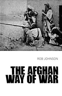 The Afghan Way of War : Culture and Pragmatism: A Critical History (Paperback)