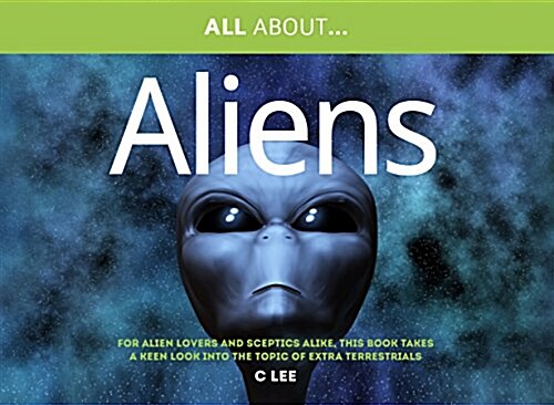 All About Aliens : For Alien Enthusiasts and Sceptics Alike, This Book Takes a Keen Look at the Topic of Extra Terrestrials (Paperback)