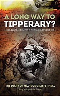A Long Way to Tipperary : Bombs, Bullets and Bravery in the Trenches of World War 1 (Paperback)