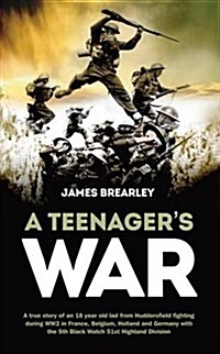 A Teenagers War : A True-Story of One Young Boys Fight for the Liberation of Europe During World War II (Paperback)