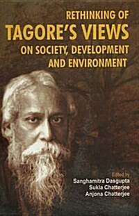 Rethinking of Tagores Views on Society, Development and Environment (Hardcover)