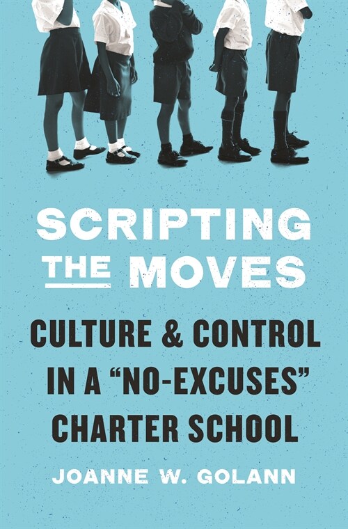 Scripting the Moves: Culture and Control in a No-Excuses Charter School (Paperback)