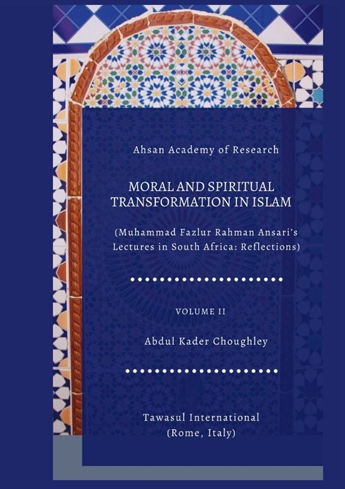 Moral and Spiritual Transformation in Islam, Muhammad Fazlur Rahman Ansari Lectures in South Africa: Reflections, Volume II (Paperback)