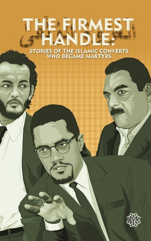 The Firmest Handle: Converts to Islam Who Became Martyrs (Hardcover)