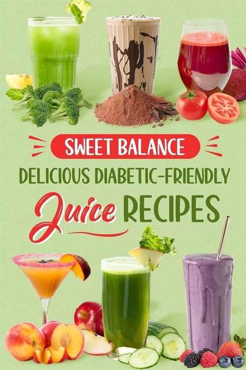 Sweet Balance: Delicious Diabetic-Friendly Juice Recipes (Paperback)