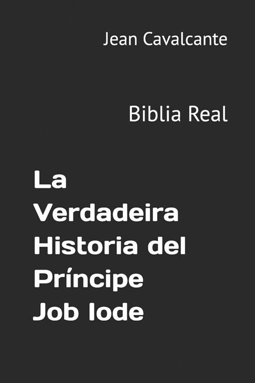 La Verdadeira Historia del Pr?cipe Job Iode: Biblia Real (Paperback)