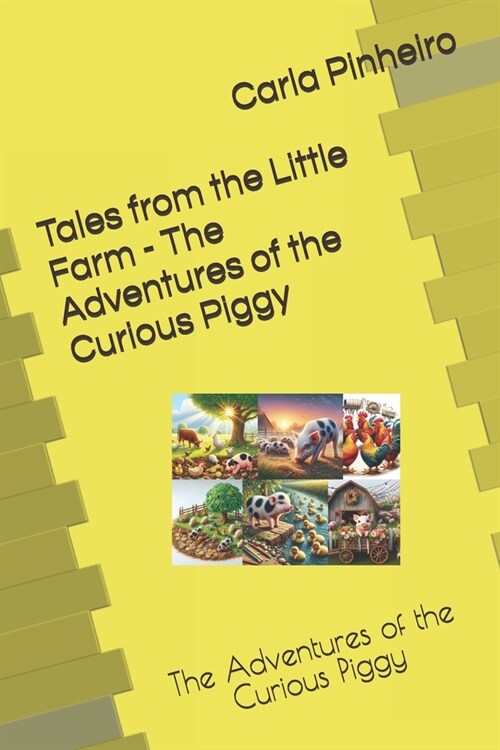 Tales from the Little Farm - The Adventures of the Curious Piggy: The Adventures of the Curious Piggy (Paperback)