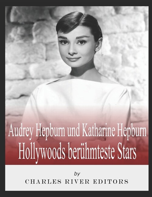 Audrey Hepburn und Katharine Hepburn: Hollywoods ber?mteste Stars (Paperback)