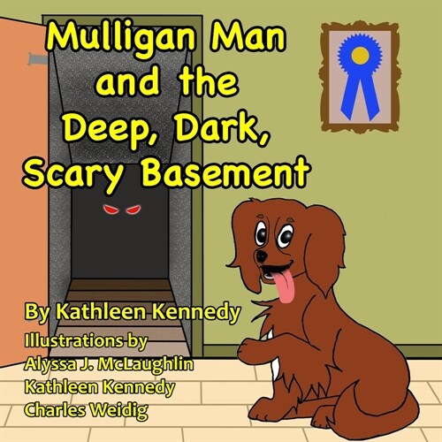 Mulligan Man And The Deep, Dark, Scary Basement: A Whimsical Dog Tale About Facing Your Fears (Paperback)