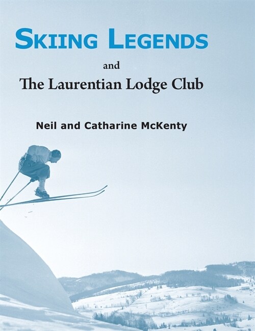 Skiing Legends and The Laurentian Lodge Club (Hardcover)