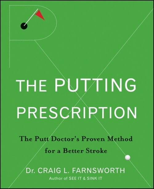 The Putting Prescription: The Doctors Proven Method for a Better Stroke (Paperback)