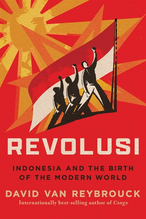 Revolusi: Indonesia and the Birth of the Modern World (Paperback)