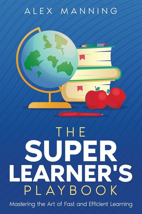 The Super Learners Playbook: Mastering the Art of Fast and Efficient Learning (Paperback)