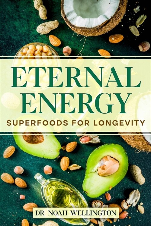 Eternal Energy: Superfoods for Longevity (Paperback)