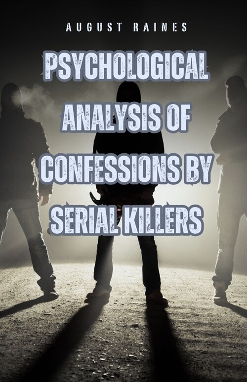 Psychological Analysis of Confessions by Serial Killers (Paperback)