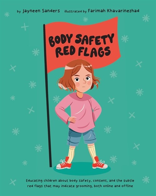 Body Safety Red Flags: Educating children about body safety, consent, and the subtle red flags that may indicate grooming, both online and offline (Paperback)