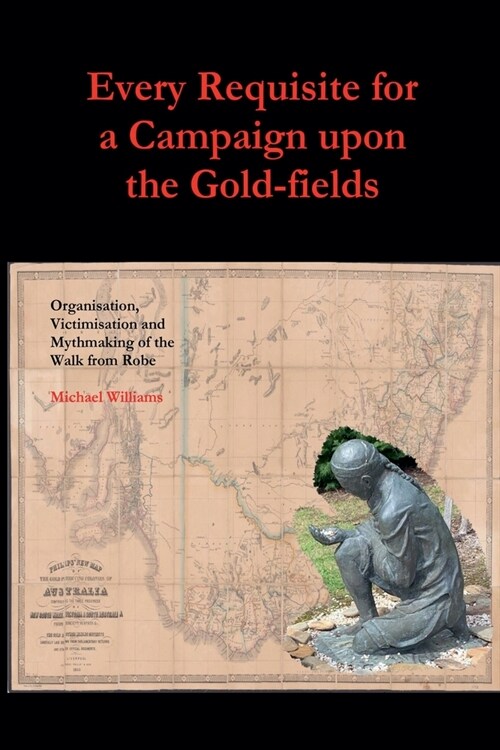 Every Requisite for a Campaign Upon the Gold-fields (Paperback)