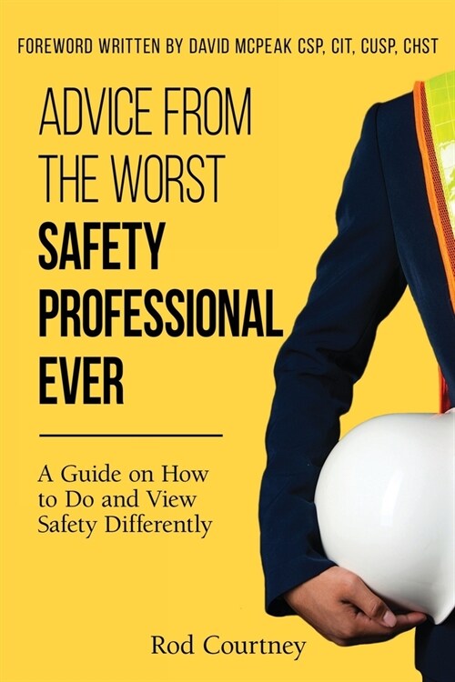 Advice from the Worst Safety Professional Ever (Paperback)