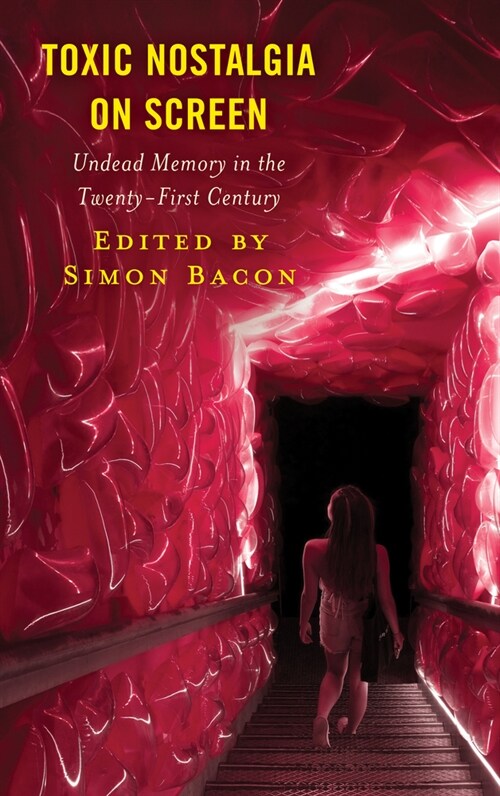 Toxic Nostalgia on Screen: Undead Memory in the Twenty-First Century (Hardcover)