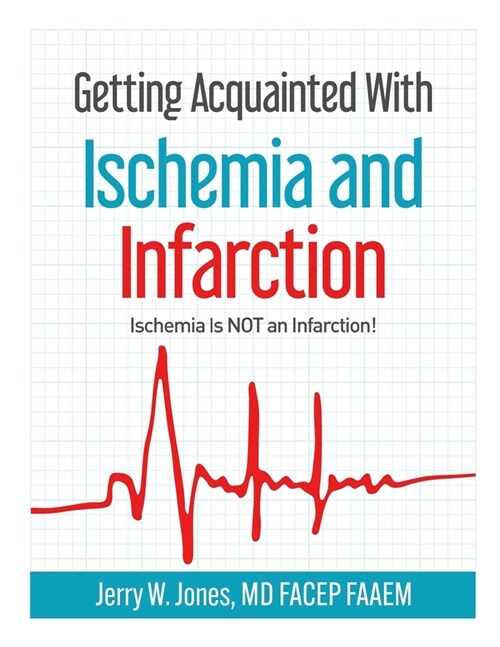 Getting Acquainted With Ischemia and Infarction: Ischemia Is NOT an Infarction! (Paperback)