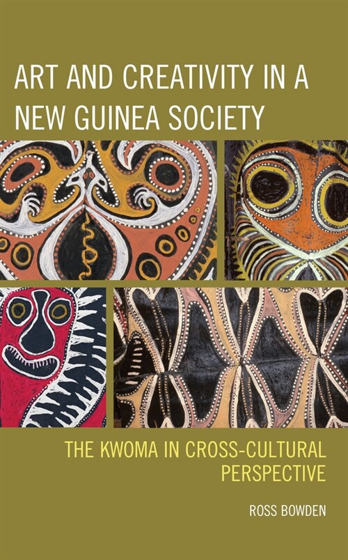 Art and Creativity in a New Guinea Society: The Kwoma in Cross-Cultural Perspective (Paperback)