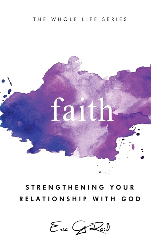 Faith: Strengthening Your Relationship With God (Hardcover)