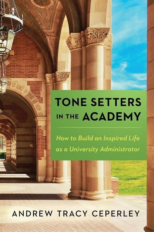 Tone Setters in the Academy: How to Build an Inspired Life as a University Administrator (Paperback)